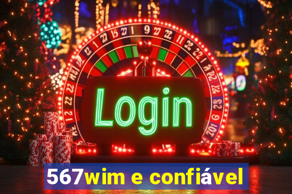 567wim e confiável